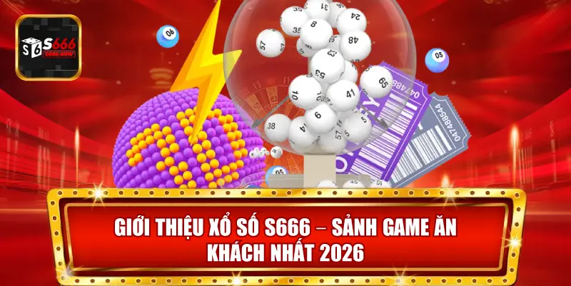 Xổ Số S666 là sảnh game ăn khách, cung cấp nhiều loại hình xổ số hấp dẫn cho lô thủ.