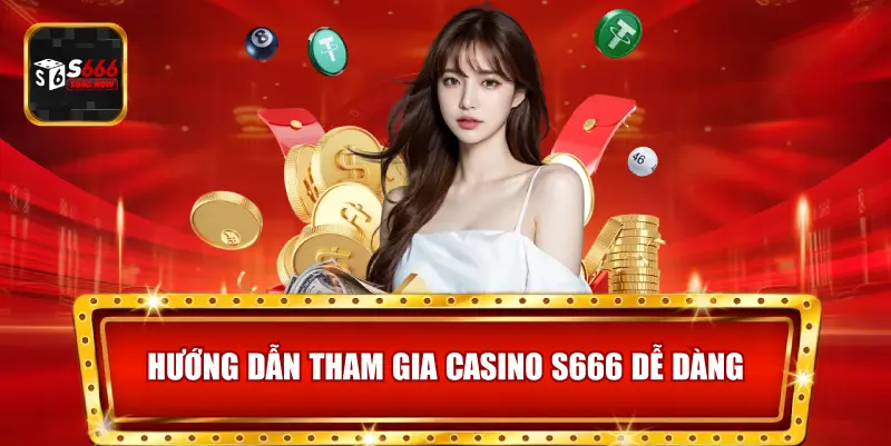 Hướng dẫn giúp người chơi nhanh chóng tham gia Casino S666, đặt cược và nhận thưởng thuận tiện.
